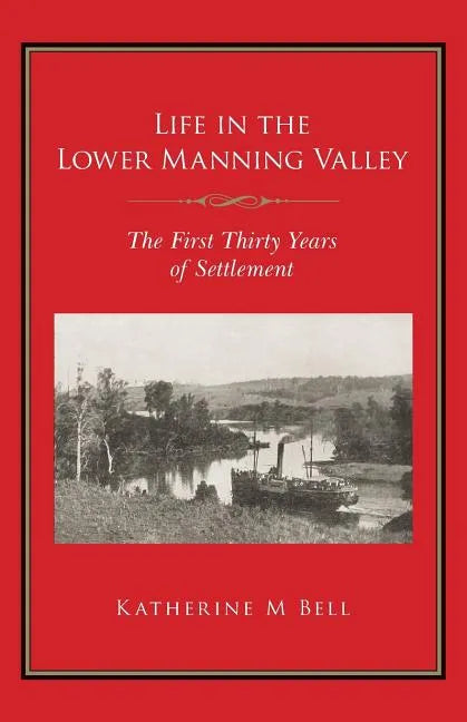 Life in the Lower Manning Valley: The First Thirty Years of Settlement - Paperback