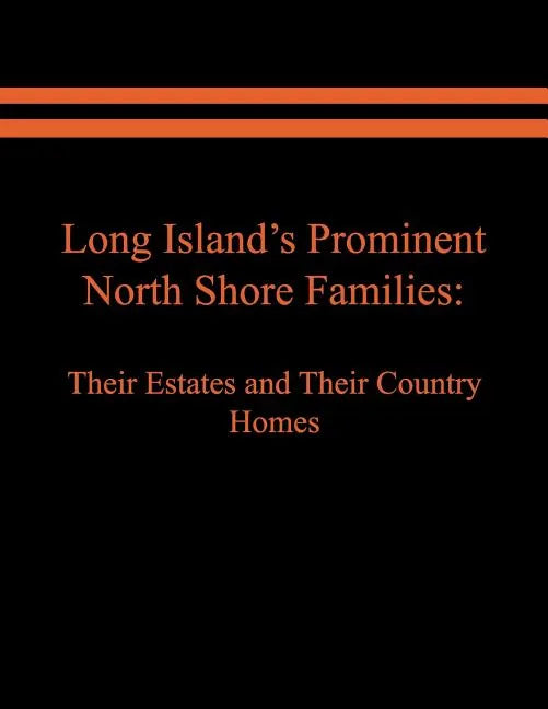 Long Island's Prominent North Shore Families: Their Estates and Their Country Homes. Volume II - Paperback