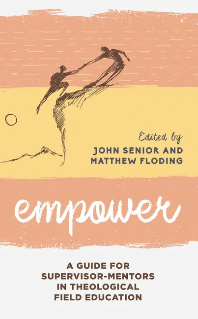 Empower: A Guide for Supervisor-Mentors in Theological Field Education - Paperback
