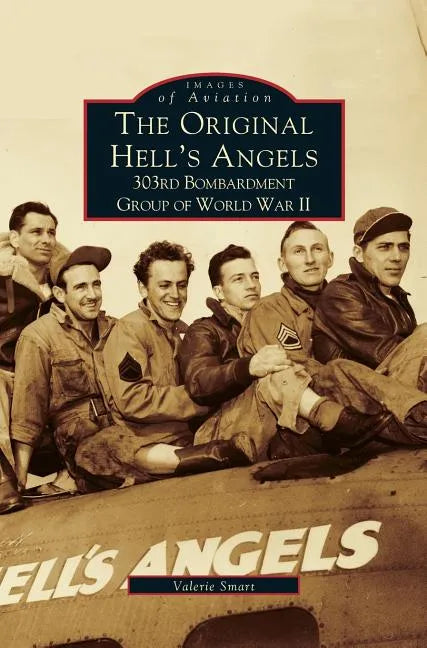 Original Hell's Angels: 303rd Bombardment Group of WWII - Hardcover