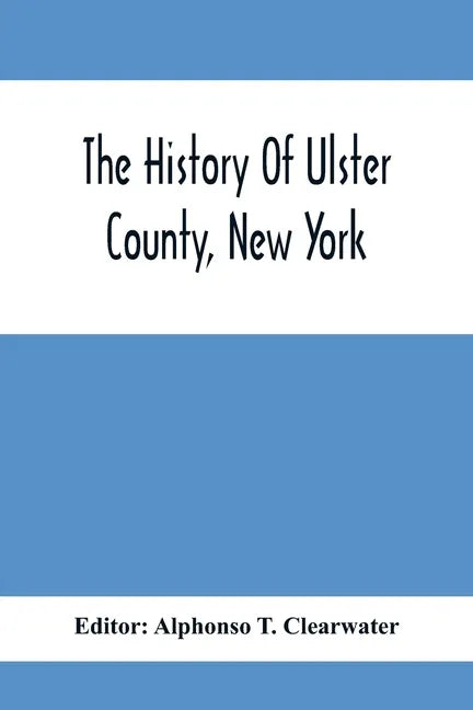 The History Of Ulster County, New York - Paperback