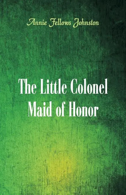 The Little Colonel: Maid of Honor - Paperback