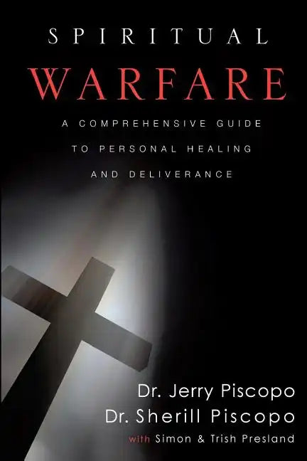 Spiritual Warfare: A Comprehensive Guide to Personal Healing and Deliverance - Paperback