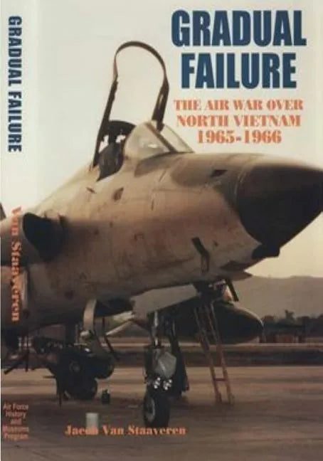 Gradual Failure: The Air War Over North Vietnam 1965-1966 - Paperback