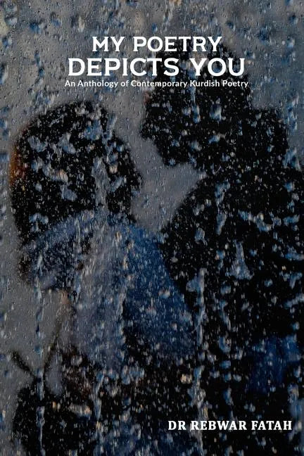 My poetry depicts you: An anthology of contemporary Kurdish poetry - Paperback