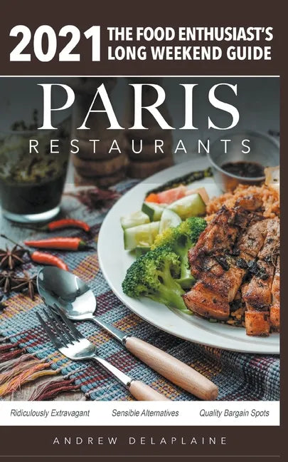 2021 Paris Restaurants - The Food Enthusiast's Long Weekend Guide - Paperback