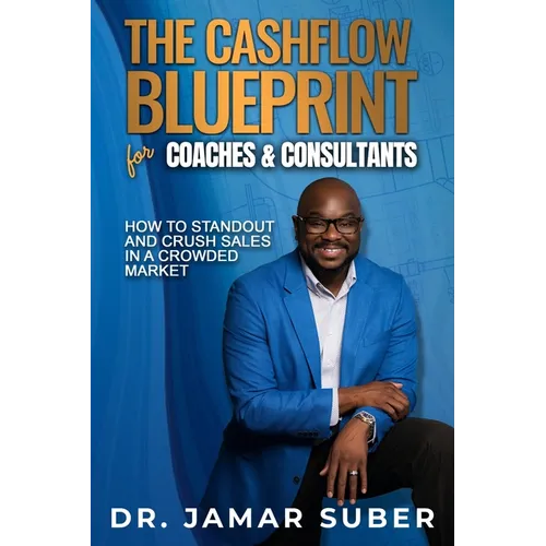 The Cashflow Blueprint for Coaches & Consultants: How to Standout and Crush Sales in a Crowded Market - Paperback
