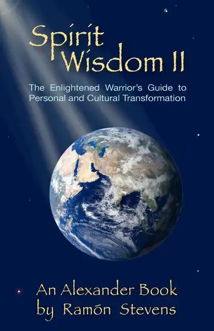 Spirit Wisdom II: The Enlightened Warrior's Guide To Personal And Cultural Transformation - Paperback