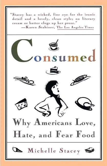 Consumed: Why Americans Hate, Love, and Fear Food - Paperback