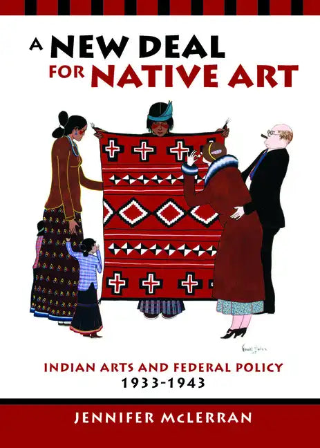 A New Deal for Native Art: Indian Arts and Federal Policy, 1933-1943 - Paperback