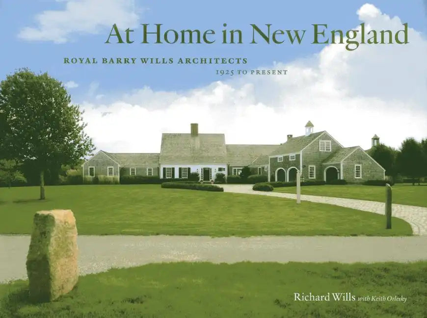 At Home in New England: Royal Barry Wills Architects, 1925 to Present - Hardcover