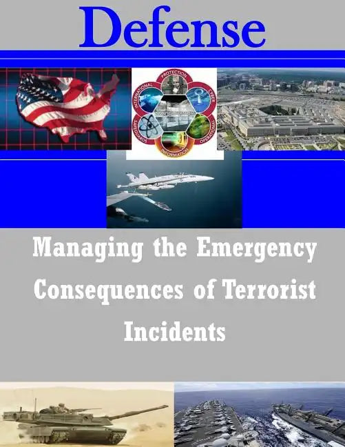 Managing the Emergency Consequences of Terrorist Incidents - Paperback