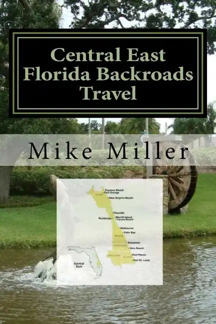 Central East Florida Backroads Travel: Day Trips Off The Beaten Path - Paperback