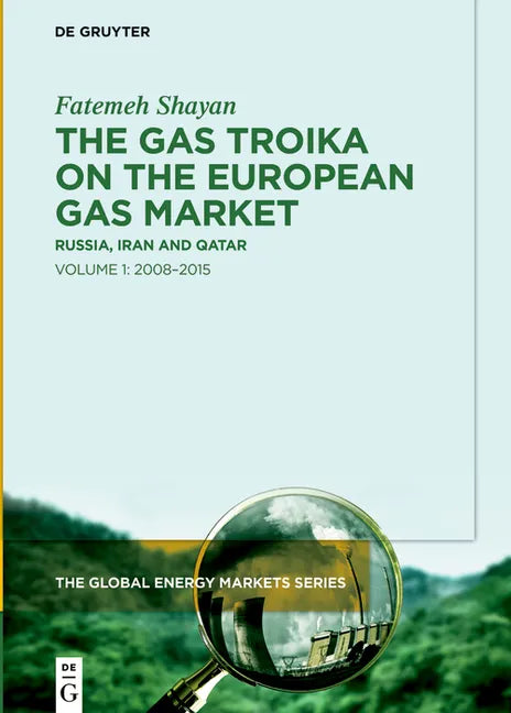 The Gas Troika on the European Gas Market: Russia, Iran and Qatar Volume 1: 2008-2015 - Hardcover