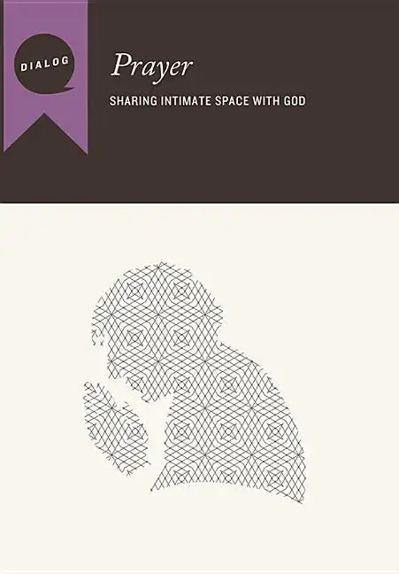 Prayer: Sharing Intimate Space with God, Participant's Guide - Paperback
