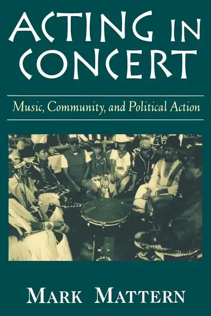 Acting in Concert: Music, Community, and Political Action - Paperback