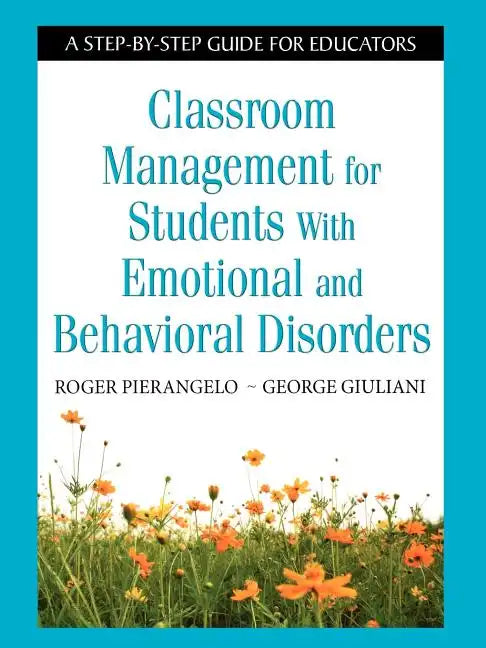 Classroom Management for Students with Emotional and Behavioral Disorders: A Step-By-Step Guide for Educators - Paperback