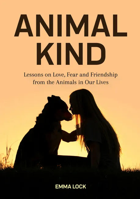 Animal Kind: Lessons on Love, Fear and Friendship from the Animals in our Lives (True Animal stories for Kids and Adults) - Paperback