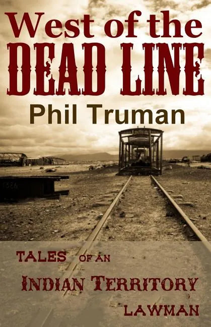 West of the Dead Line: Tales of an Indian Territory Lawman - Paperback