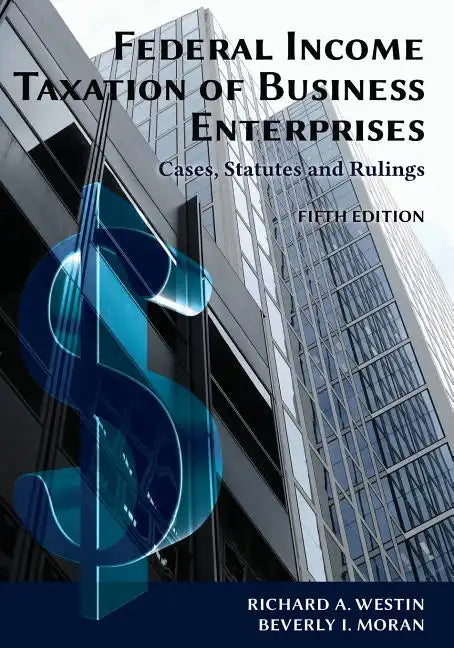 Federal Income Taxation of Business Enterprises: Cases, Statutes & Rulings, 5th Edition - Paperback