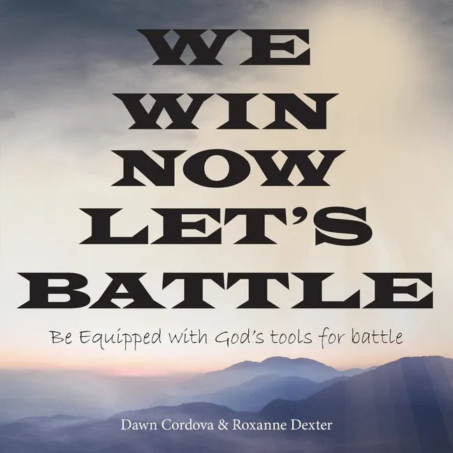 We Win Now Let's Battle: Be Equipped with God's Tools for Battle - Paperback