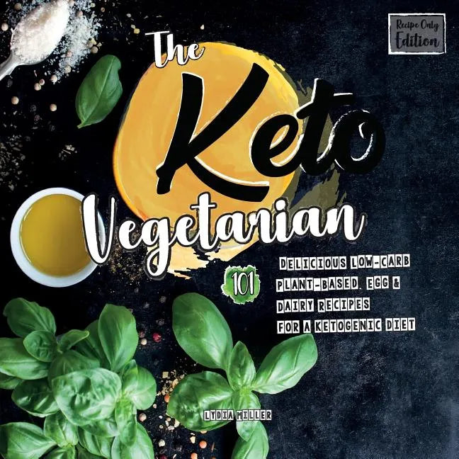 The Keto Vegetarian: 101 Delicious Low-Carb Plant-Based, Egg & Dairy Recipes For A Ketogenic Diet (Recipe-Only Edition), 2nd Edition - Paperback