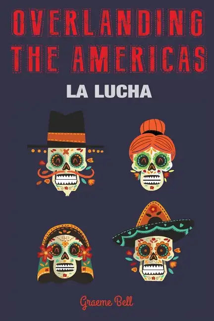 Overlanding the Americas: La Lucha - Paperback
