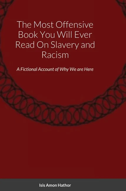The Most Offensive Book You Will Ever Read On Slavery and Racism: A Fictional Account of Why We are Here - Hardcover
