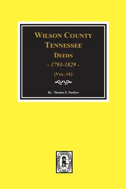 Wilson County, Tennessee Deed Books, 1793-1829. Vol. #1 - Paperback
