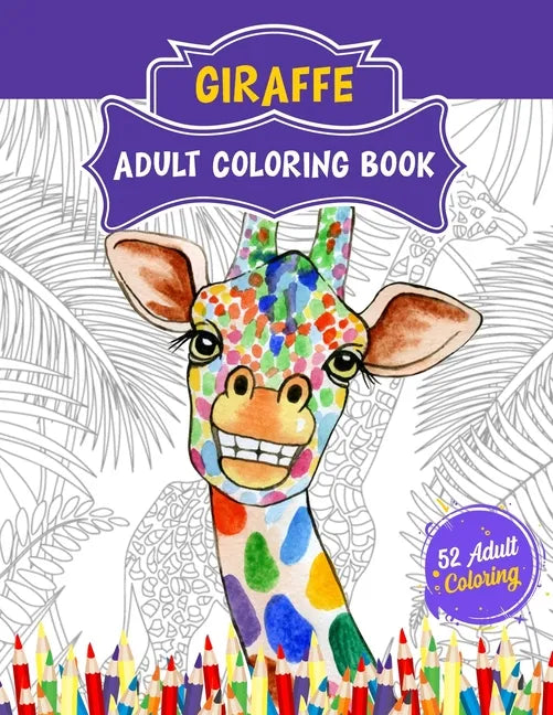 Giraffe Adult Coloring Book: 52 Cute Giraffe Illustrations for Adult Coloring. Animal Lover Relaxation and Stress Relief Coloring Book. - Paperback