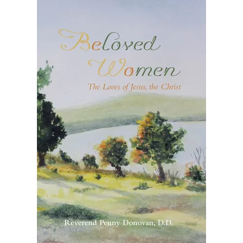Beloved Women: The Loves of Jesus, the Christ - Hardcover