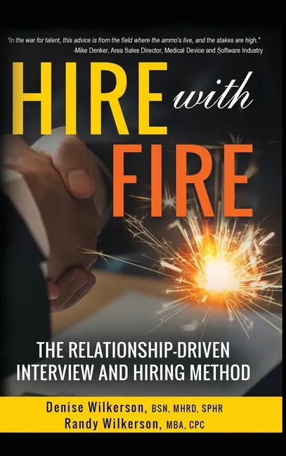 HIRE with FIRE: The Relationship-Driven Interview and Hiring Method - Hardcover
