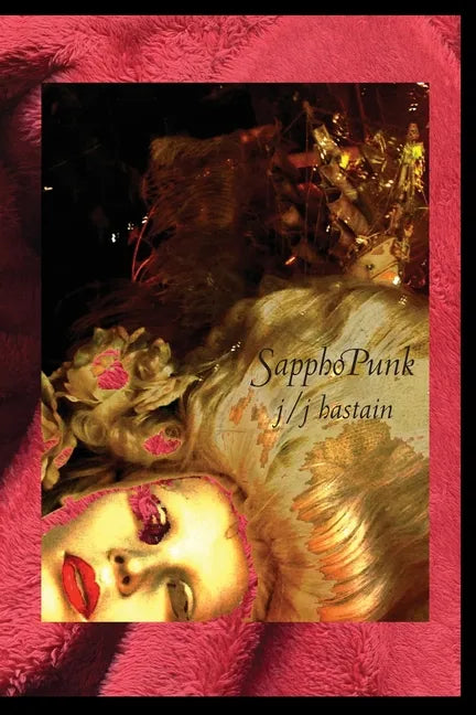 Sapphopunk: How Sappho Almost Became a Stone Femme, a Fiction in Honor of Otherness, an Experiment in Dignity or Sappho's Queer Biography - Paperback