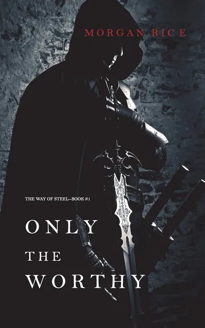 Only the Worthy (The Way of Steel-Book 1) - Paperback