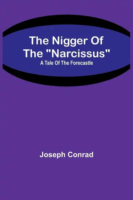 The Nigger Of The "Narcissus": A Tale Of The Forecastle - Paperback