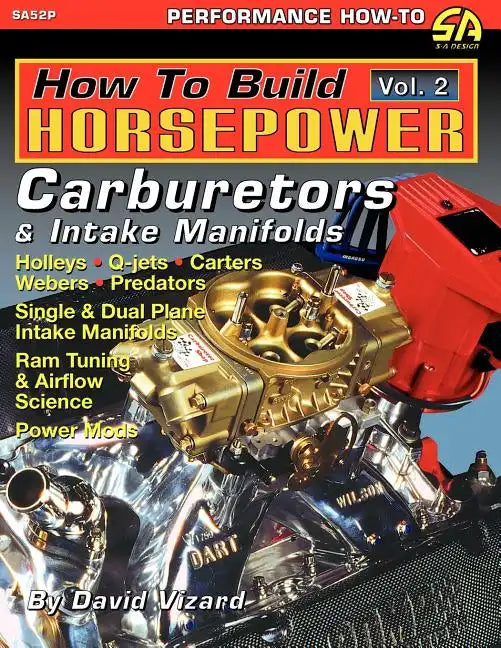 How to Build Horsepower, Volume 2: Carburetors and Intake Manifolds - Paperback
