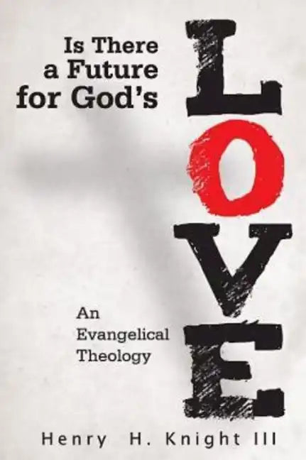 Is There a Future for God's Love?: An Evangelical Theology - Paperback