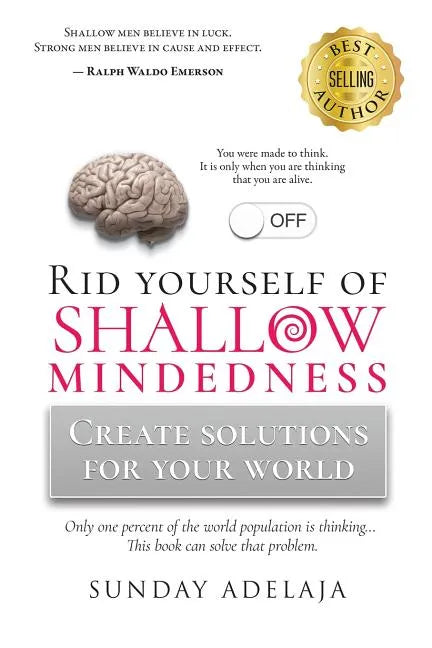 Rid yourself of shallow-mindedness: Create solutions for your world - Paperback