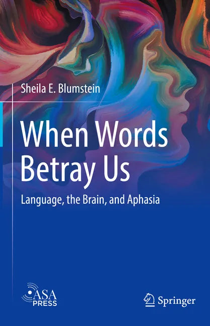 When Words Betray Us: Language, the Brain, and Aphasia - Hardcover