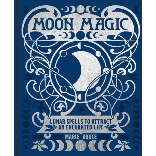 Moon Magic: Lunar Spells to Attract an Enchanted Life - Hardcover