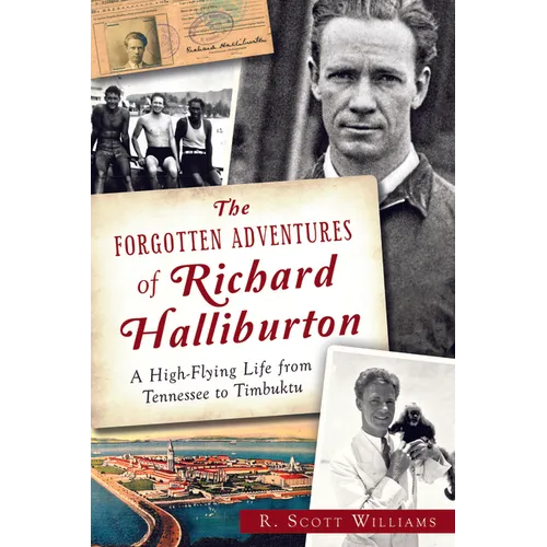 The Forgotten Adventures of Richard Halliburton: A High-Flying Life from Tennessee to Timbuktu - Paperback