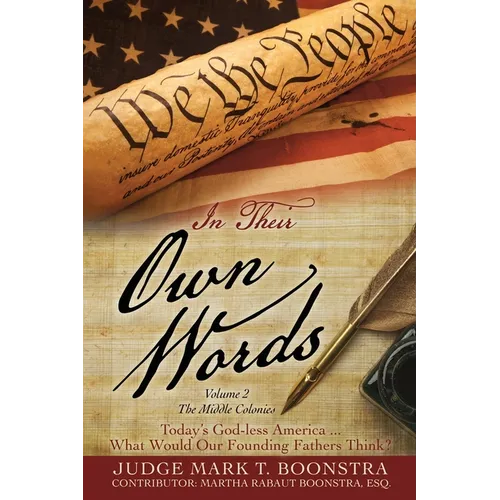 In Their Own Words, Volume 2, The Middle Colonies: Today's God-less America ... What Would Our Founding Fathers Think? - Paperback