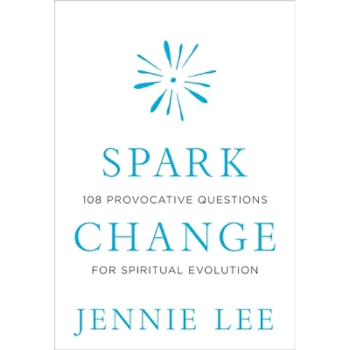 Spark Change: 108 Provocative Questions for Spiritual Evolution - Hardcover