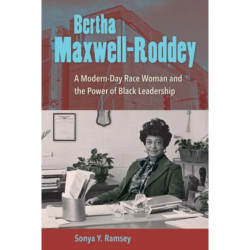 Bertha Maxwell-Roddey: A Modern-Day Race Woman and the Power of Black Leadership - Hardcover