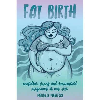 Fat Birth: Confident, Strong and Empowered Pregnancy At Any Size - Paperback