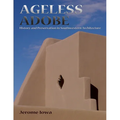 Ageless Adobe: History and Preservation in Southwestern Architecture - Paperback