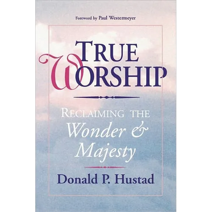 True Worship: Reclaiming the Wonder & Majesty - Paperback