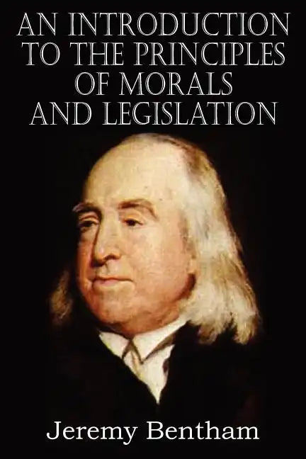 An Introduction to the Principles of Morals and Legislation - Paperback