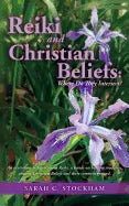 Reiki and Christian Beliefs: Where Do They Intersect?: An invitation to learn about Reiki, a hands-on healing modality, ancient Christian Beliefs a - Paperback