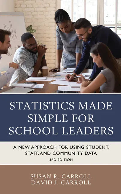 Statistics Made Simple for School Leaders: A New Approach for Using Student, Staff, and Community Data - Hardcover